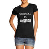 Women's When Normal is Boring T-Shirt
