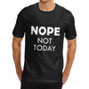 Men's Nope Not Today Funny T-Shirt