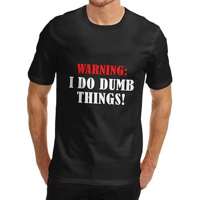 Men's Warning I do Dumb Things Funny T-Shirt