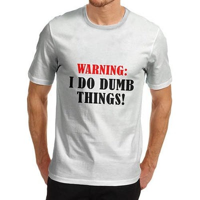 Men's Warning I do Dumb Things Funny T-Shirt