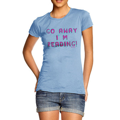 Women's Go Away I'm Reading T-Shirt