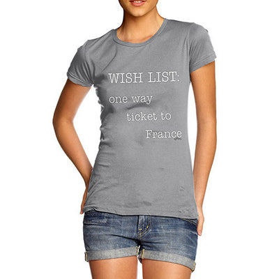 Women's Wish List One Way Ticket To France T-Shirt