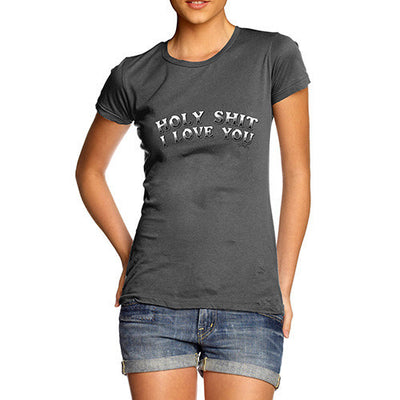 Holy Sh#t I Love You Women's T-Shirt