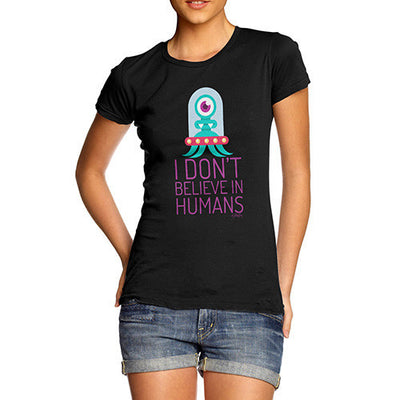I Don't Believe In Humans Women's T-Shirt