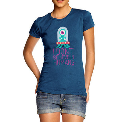 I Don't Believe In Humans Women's T-Shirt