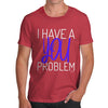I Have A You Problem Men's T-Shirt