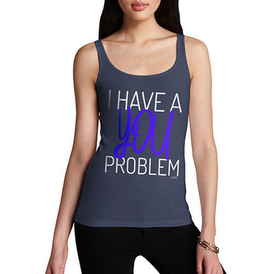 I Have A You Problem Women's Tank Top