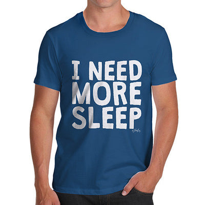 I Need More Sleep Men's T-Shirt