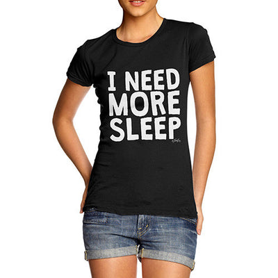 I Need More Sleep Women's T-Shirt