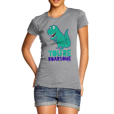 You're Roarsome Funny Awesome Dinosaur Women's T-Shirt