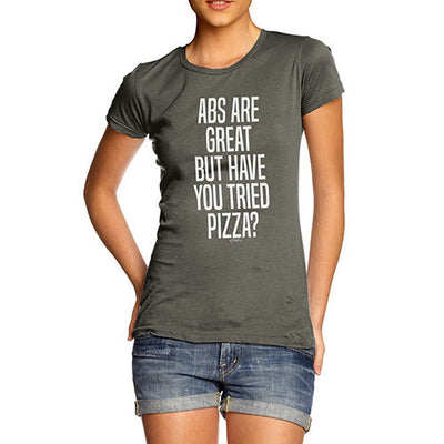 Abs Are Great But Have You Tried Pizza Women's T-Shirt