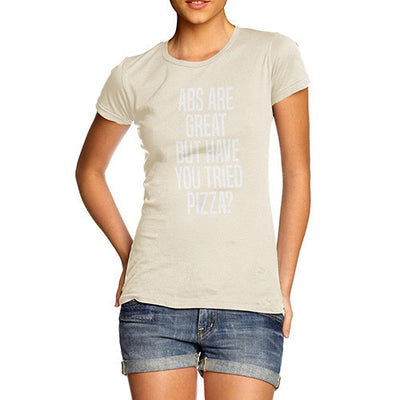 Abs Are Great But Have You Tried Pizza Women's T-Shirt