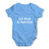 Too Tired To Function Baby Unisex Baby Grow Bodysuit