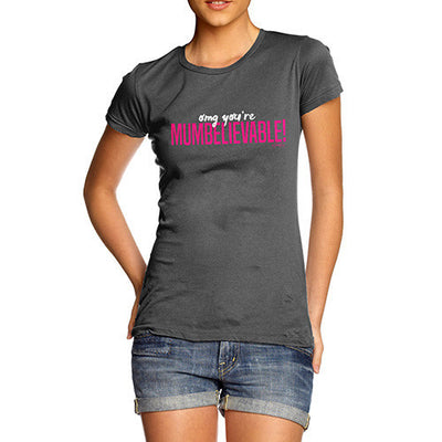 OMG You're Mumbelievable Women's T-Shirt