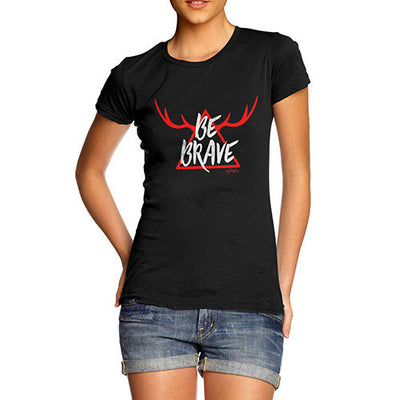 Be Brave Women's T-Shirt