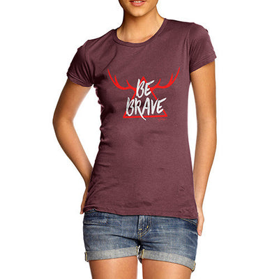 Be Brave Women's T-Shirt
