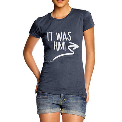 It Was Him! Women's T-Shirt
