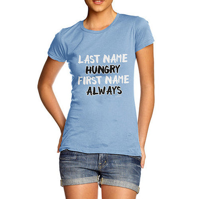 Last Name Hungry First Name Always Women's T-Shirt