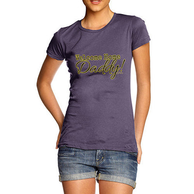 Welcome Home Daddy! Women's T-Shirt