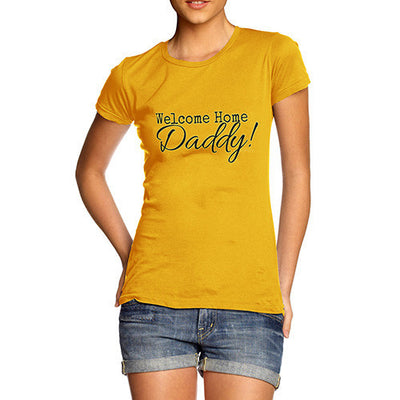 Welcome Home Daddy! Women's T-Shirt