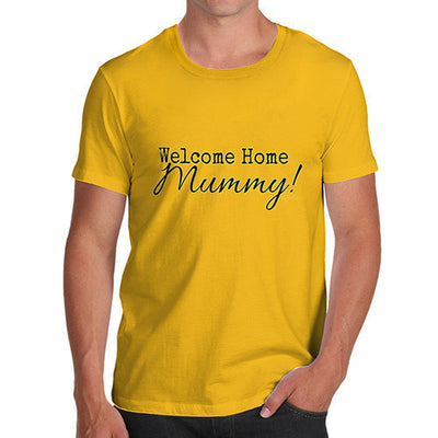 Welcome Home Mummy! Men's T-Shirt