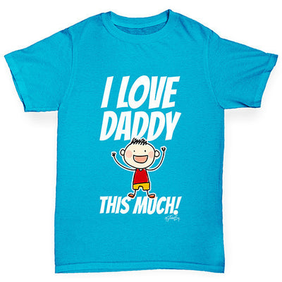 I Love Daddy This Much Boy Boy's T-Shirt