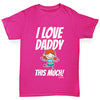 I Love Daddy This Much Girl Girl's T-Shirt