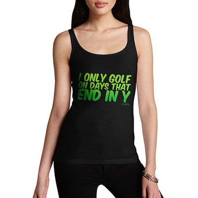 I Only Golf On Days That End In Y Women's Tank Top