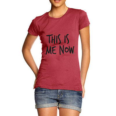 This Is Me Now  Women's T-Shirt