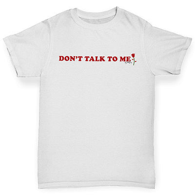 Don't Talk To Me Boy's T-Shirt