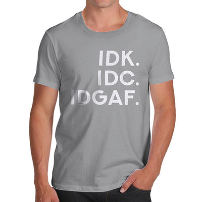 IDK IDC IDGAF Men's T-Shirt