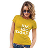IDK IDC IDGAF Women's T-Shirt