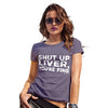 Shut Up Liver You're Fine Women's T-Shirt