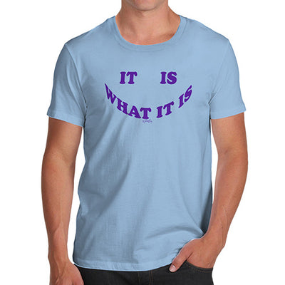 It Is What It Is Men's T-Shirt