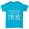 I'm Everything I Need I'm Me Boy's T-Shirt