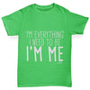 I'm Everything I Need I'm Me Girl's T-Shirt
