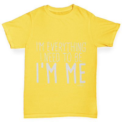 I'm Everything I Need I'm Me Girl's T-Shirt
