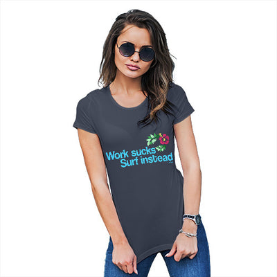 Work Sucks Surf Instead Women's T-Shirt