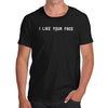 I Like Your Face Men's T-Shirt