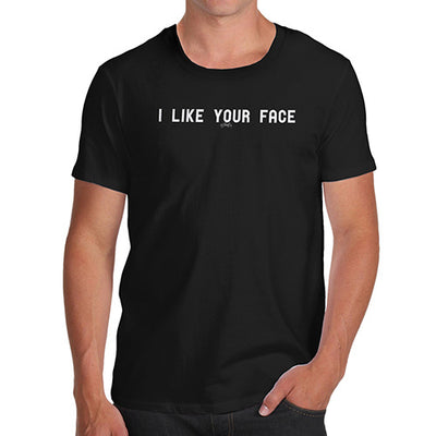 I Like Your Face Men's T-Shirt