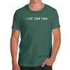 I Like Your Face Men's T-Shirt