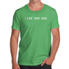 I Like Your Face Men's T-Shirt