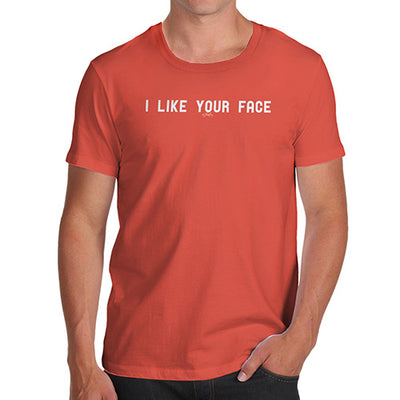 I Like Your Face Men's T-Shirt