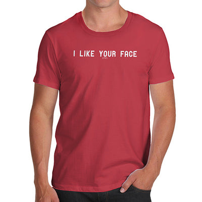 I Like Your Face Men's T-Shirt