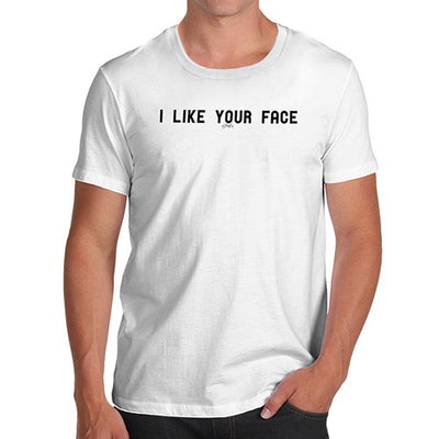 I Like Your Face Men's T-Shirt