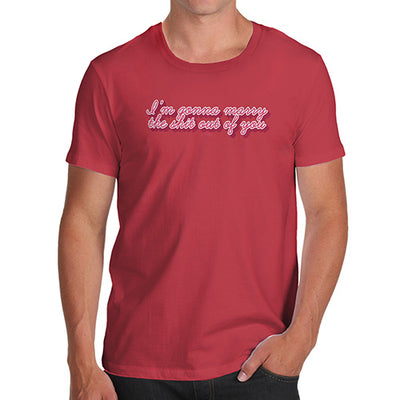 Marry The Sh#t Out Of You Men's T-Shirt