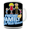 If You Met My Family You Would Understand Novelty Mug
