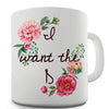 I Want The D Floral Novelty Mug