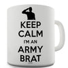 Keep Calm I'm An Army Brat Novelty Mug