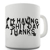 I'm Having A Sh-t Day Funny Mug